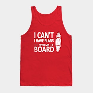 I CAN'T I Have PLANS with my BOARD Funny Surfboard White Tank Top